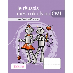 Cahier de calculs – Mathématiques CM1 – Je réussis mes calculs avec Bout de Gomme – JOCATOP