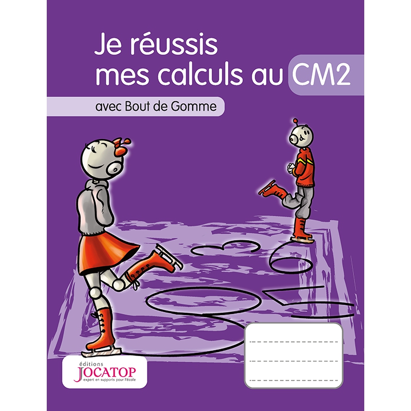 Calculs – Mathématiques – niveau CM2 – Cahier d’exercices « Je réussis mes calculs » – Jocatop