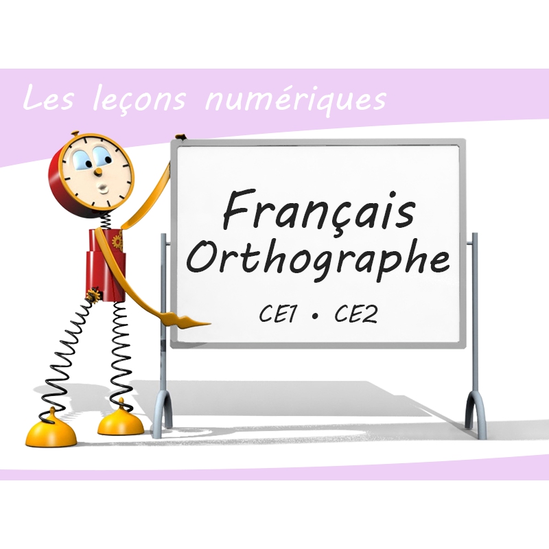 Les Leçons Numériques de Français • Orthographe