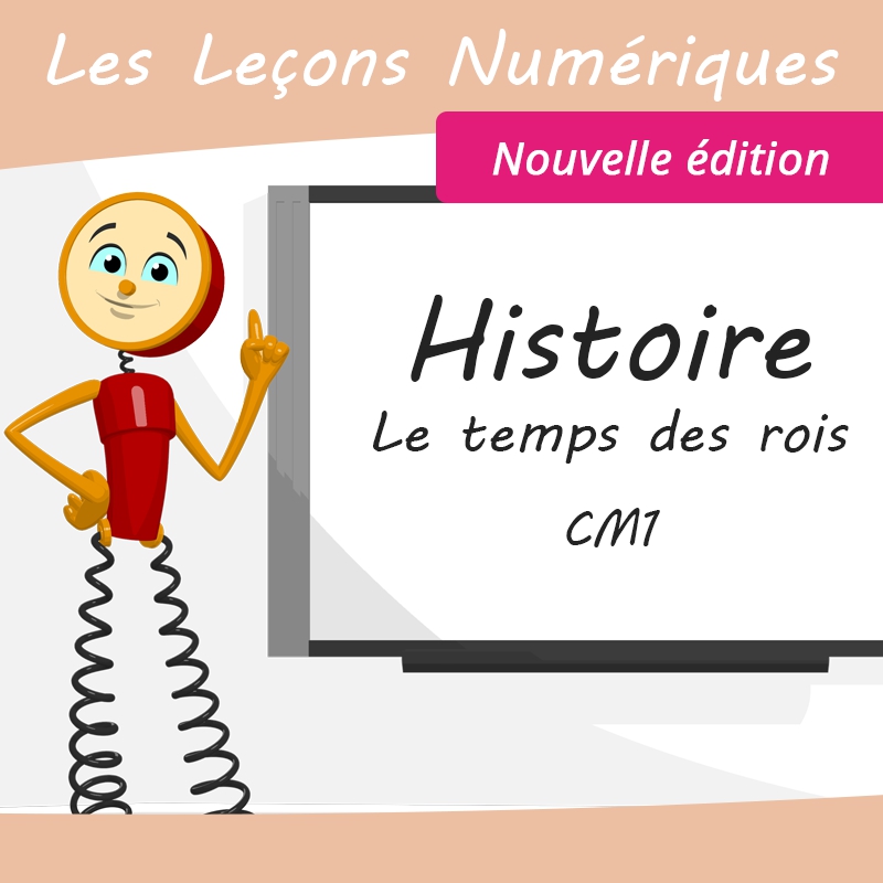 Les Leçons Numériques d'Histoire • Le temps des rois • Nouvelle édition