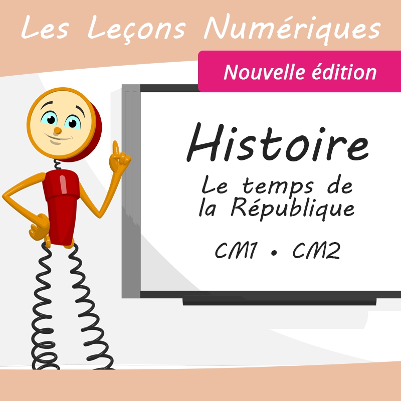 Les Leçons Numériques d'Histoire • Le temps de la République • Nouvelle édition